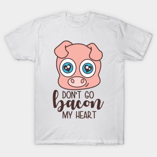 Dont Go Bacon My Heart T-Shirt